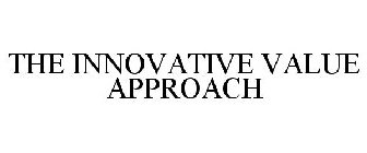 THE INNOVATIVE VALUE APPROACH