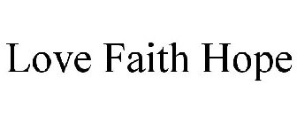 LOVE FAITH HOPE