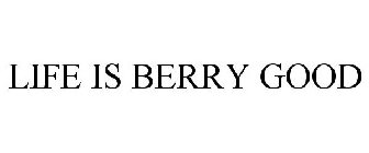 LIFE IS BERRY GOOD