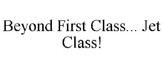 BEYOND FIRST CLASS... JET CLASS!