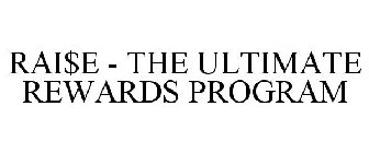RAI$E - THE ULTIMATE REWARDS PROGRAM