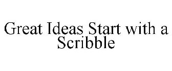 GREAT IDEAS START WITH A SCRIBBLE