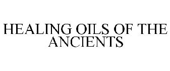 HEALING OILS OF THE ANCIENTS