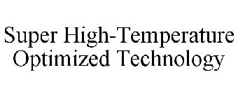 SUPER HIGH-TEMPERATURE OPTIMIZED TECHNOLOGY