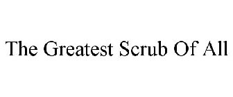 THE GREATEST SCRUB OF ALL