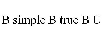 B SIMPLE B TRUE B U