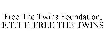 FREE THE TWINS FOUNDATION, F.T.T.F, FREE THE TWINS