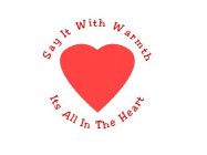 SAY IT WITH WARMTH ITS ALL IN THE HEART