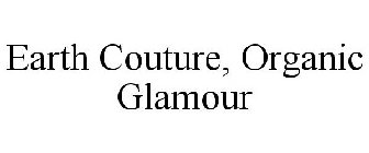 EARTH COUTURE, ORGANIC GLAMOUR