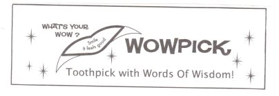 WHAT'S YOUR WOW? SMILE IT FEELS GOOD WOWPICK TOOTHPICK WITH WORDS OF WISDOM!