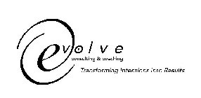 EVOLVE CONSULTING & COACHING TRANSFORMING INTENTIONS INTO RESULTS