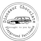 DINOSAUR CHOCOLATE BROUGHT TO YOU BY PLAYGROUND PARTISANS