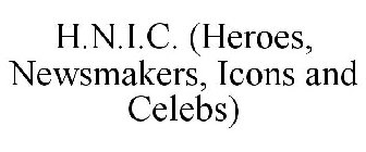 H.N.I.C. (HEROES, NEWSMAKERS, ICONS AND CELEBS)