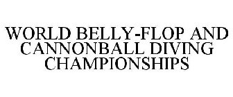 WORLD BELLY-FLOP AND CANNONBALL DIVING CHAMPIONSHIPS