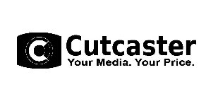 CUTCASTER YOUR MEDIA. YOUR PRICE.