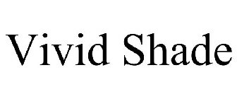 VIVID SHADE