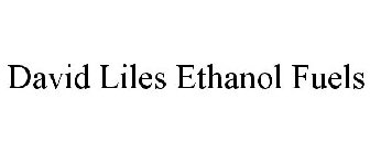 DAVID LILES ETHANOL FUELS