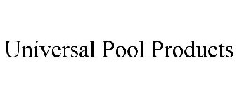 UNIVERSAL POOL PRODUCTS