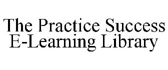 THE PRACTICE SUCCESS E-LEARNING LIBRARY