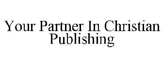 YOUR PARTNER IN CHRISTIAN PUBLISHING