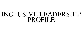 INCLUSIVE LEADERSHIP PROFILE
