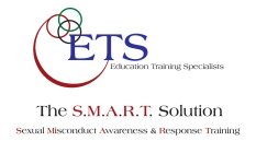 ETS EDUCATION TRAINING SPECIALISTS THE S.M.A.R.T. SOLUTION SEXUAL MISCONDUCT AWARENESS & RESPONSE PROGRAM