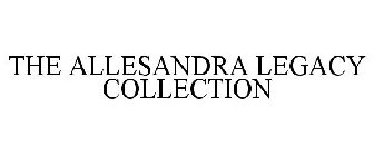 THE ALLESANDRA LEGACY COLLECTION