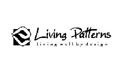 LP LIVING PATTERNS LIVING WELL BY DESIGN