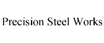PRECISION STEEL WORKS