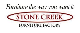 FURNITURE THE WAY YOU WANT IT STONE CREEK FURNITURE FACTORY