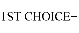 1ST CHOICE+