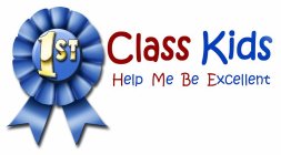 1ST CLASS KIDS HELP ME BE EXCELLENT