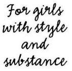 FOR GIRLS WITH STYLE AND SUBSTANCE