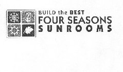 BUILD THE BEST FOUR SEASONS SUNROOMS