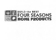 BUILD THE BEST FOUR SEASONS HOME PRODUCTS