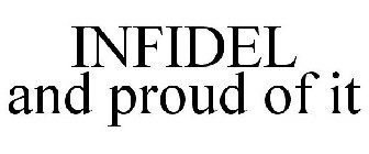 INFIDEL AND PROUD OF IT