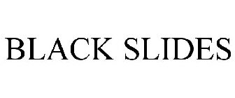 BLACK SLIDES