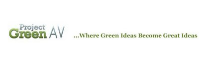PROJECT GREEN AV ... WHERE GREEN IDEAS BECOME GREAT IDEAS