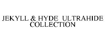 JEKYLL & HYDE ULTRAHIDE COLLECTION