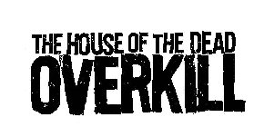 THE HOUSE OF THE DEAD OVERKILL