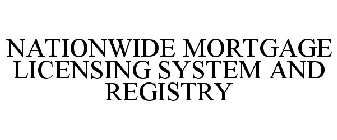 NATIONWIDE MORTGAGE LICENSING SYSTEM AND REGISTRY
