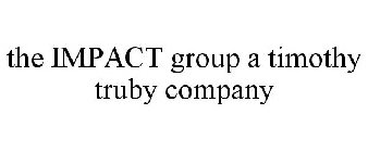 THE IMPACT GROUP A TIMOTHY TRUBY COMPANY