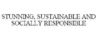STUNNING, SUSTAINABLE AND SOCIALLY RESPONSIBLE