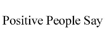 POSITIVE PEOPLE SAY