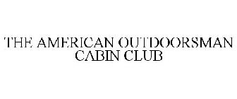 THE AMERICAN OUTDOORSMAN CABIN CLUB