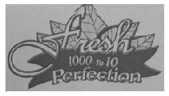 FRESH PERFECTION 1000 TO 10