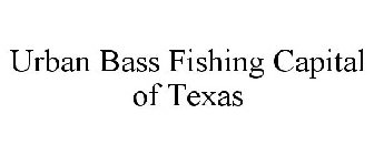 URBAN BASS FISHING CAPITAL OF TEXAS