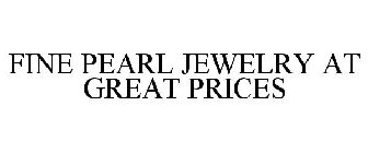 FINE PEARL JEWELRY AT GREAT PRICES