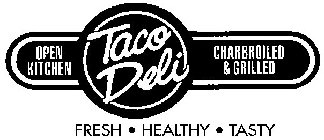 TACO DELI OPEN KITCHEN CHARBROILED & GRILLED FRESH · HEALTHY · TASTY