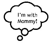 I'M WITH MOMMY!